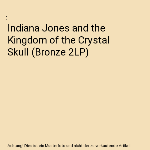Indiana Jones and the Kingdom of the Crystal Skull (Bronze 2LP)