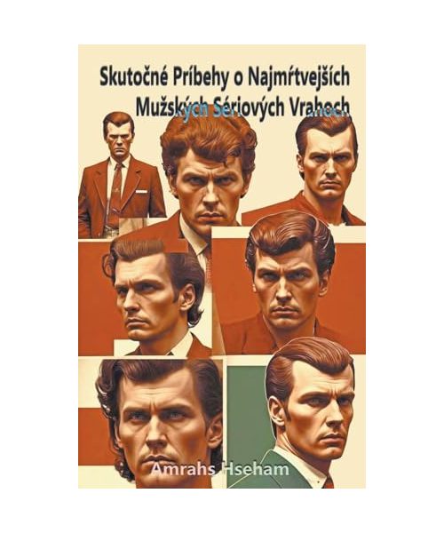 Skutočn Prbehy o Najmŕtvejsch Muzskch Sriovch Vrahoch