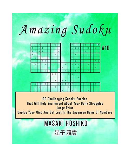 Amazing Sudoku #10: 100 Challenging Sudoku Puzzles That Will Help You Forget About Your Daily Struggles (Large Print, Unplug Your Mind And