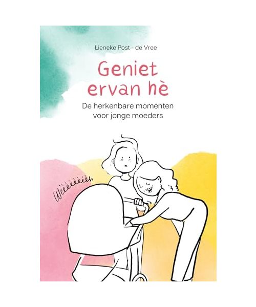Geniet ervan hè: de herkenbare momenten voor jonge moeders