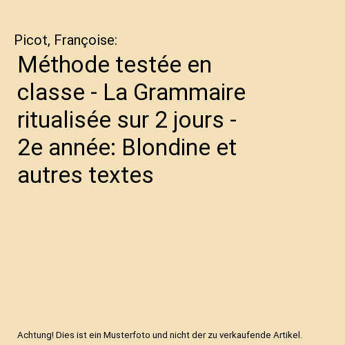 Méthode testée en classe - La Grammaire ritualisée sur 2 jours - 2e année: Blondine et autres textes