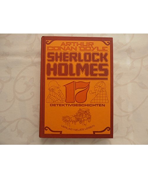 Sherlock Holmes: 17 Detektivgeschichten