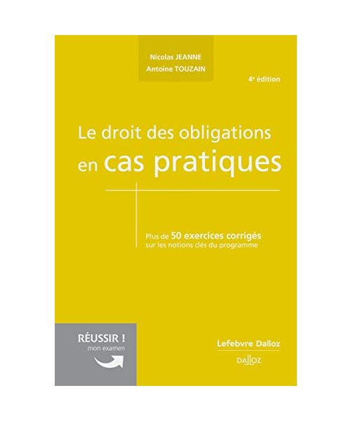 Le droit des obligations en cas pratiques 4ed: Plus de 50 exercices corrigés sur les notions clés du programme