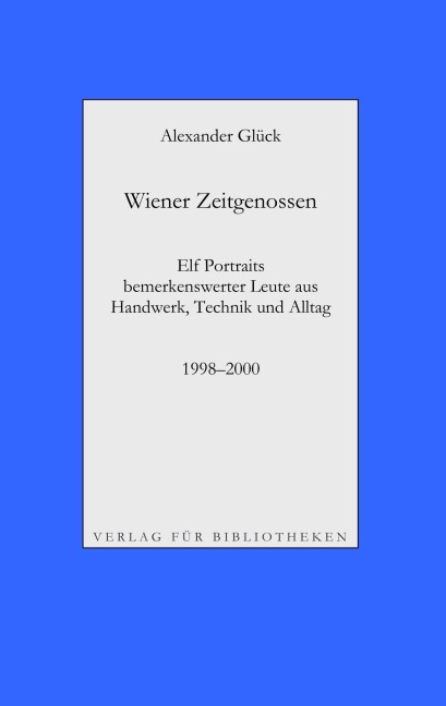 Wiener Zeitgenossen: Wolfgang Kubasta, Matscho / Andreas Steppan, Selfman / Günter Brödl / Gerda Theuermann, Bärennäherin / Richard Witzmann, Saitenfabrikant / Peter Ryborz, Maler / Silvia Kojevic / Thomas Hicker / Philipp Heinz / Herwig Pecoraro / P...