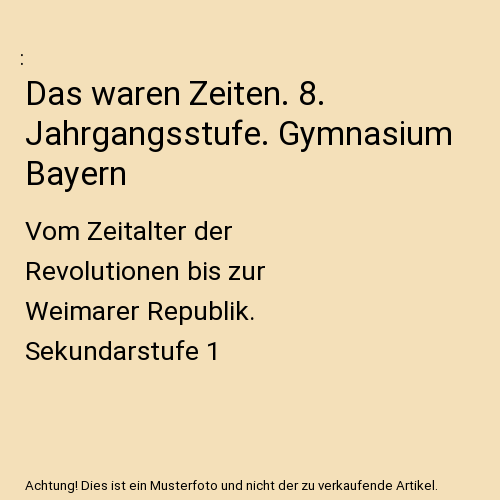 Das waren Zeiten. 8. Jahrgangsstufe. Gymnasium Bayern