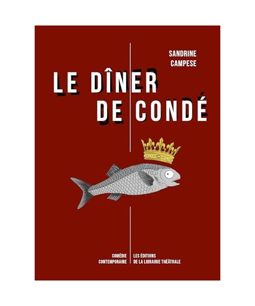 Le dîner de Condé: Librement inspiré des derniers jours de la vie de François Vatel