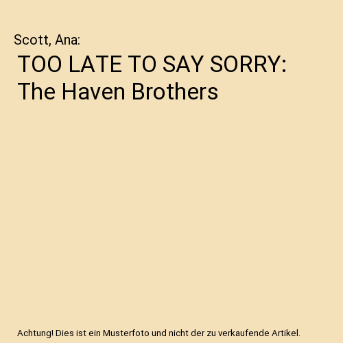 TOO LATE TO SAY SORRY: The Haven Brothers