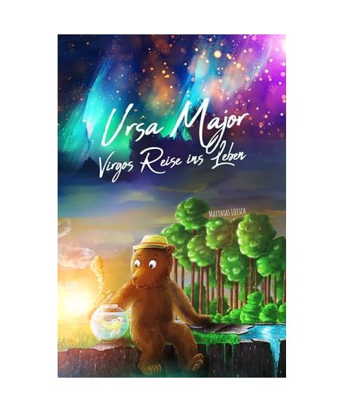 Ursa Major - Virgos Reise ins Leben: Ergreifendes Buch über den Mut, die Hoffnung niemals aufzugeben. Für Kinder von 4 - 10 Jahren // Als Vorlesebuch und auch für tüchtige Selbstleser geeignet!