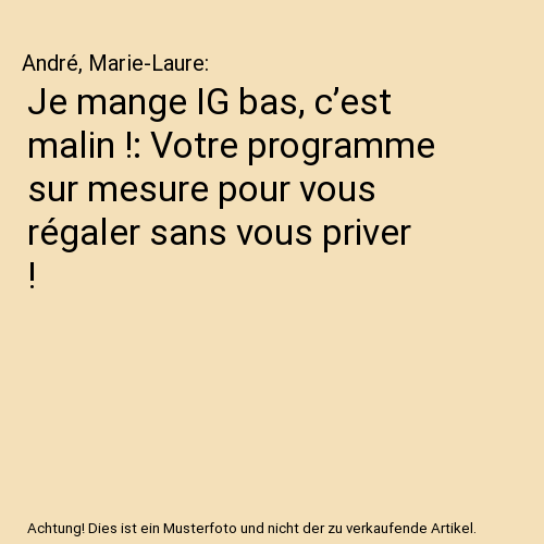 Je mange IG bas, c’est malin !: Votre programme sur mesure pour vous régaler sans vous priver !