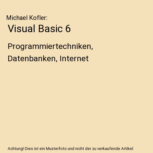 Visual Basic 6: Programmiertechniken, Datenbanken, Internet