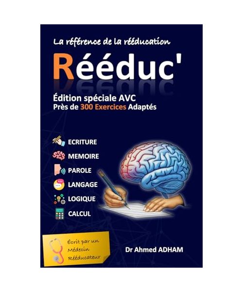 Rééduc' : Spécial AVC: 300 Exercices Cognitifs et Activités Ludiques - Votre programme complet pour booster mémoire, langage et logique après un AVC (Rééduc' : Mes cahiers d'exercices)