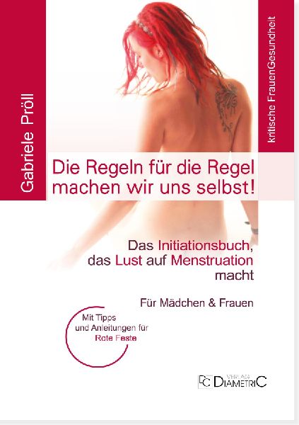 Die Regeln für die Regel machen wir uns selbst! Das Initiationsbuch, das Lust auf Menstruation macht