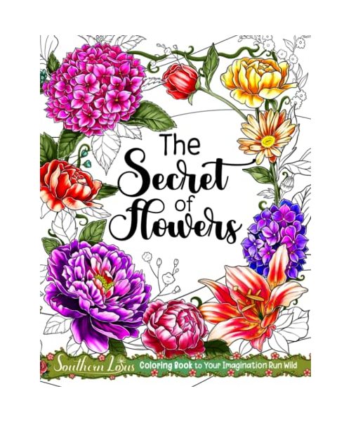 The Secret of Flowers Coloring Book: A Collection Of Beautiful Flower and Botanical Illustrations, Stunning Floral Drawings For Women Adults Girls To Enjoy Relaxing Creativity
