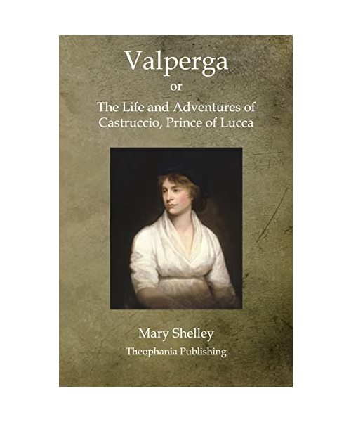 Valperga: The Life and Adventures of Castruccio, Prince of Lucca