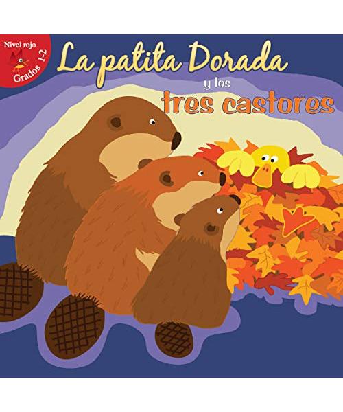 La Patita Dorada y los Tres Castores = Goldie Duck and the Three Beavers