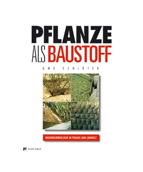 Pflanze als Baustoff: Ingenieurbiologie in Praxis und Umwelt
