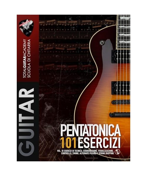 Pentatonica 101 Esercizi: Vol. III Esercizi di Tecnica: Coordinazione, Visualizzazione, Controllo, Timing, Alternate Picking e String Skipping (TGA Tecnica, Band 13)