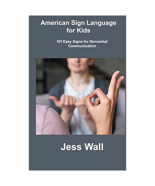 American Sign Language for Kids: 101 Easy Signs for Nonverbal Communication