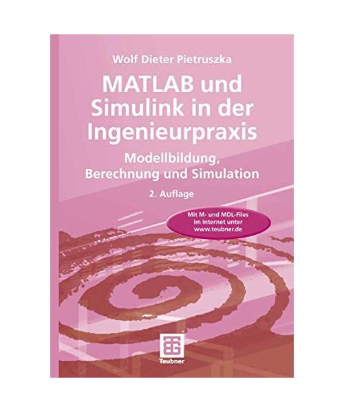 MATLAB und Simulink in der Ingenieurpraxis: Modellbildung, Berechnung und Simulation