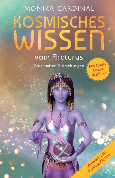 KOSMISCHES WISSEN VOM ARCTURUS: Botschaften & Anleitungen der Lichtwesen