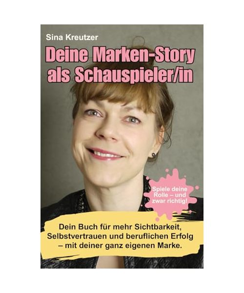 DEINE MARKEN-STORY ALS SCHAUSPIELER/IN: Spiele deine Rolle - aber richtig! Wie du dich selbst zur Hauptrolle deiner Karriere machst – mit Klarheit, Präsenz und Sichtbarkeit.