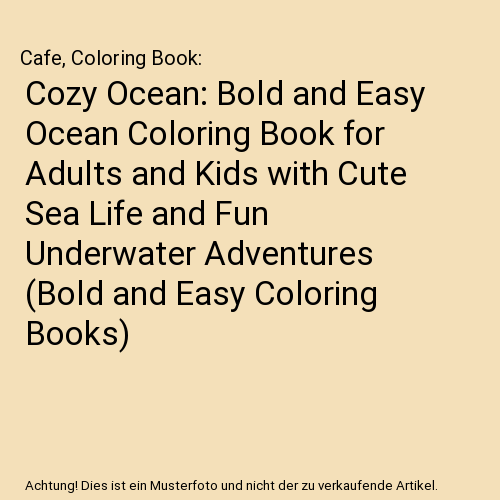 Cozy Ocean: Bold and Easy Ocean Coloring Book for Adults and Kids with Cute Sea Life and Fun Underwater Adventures (Bold and Easy Coloring Books)