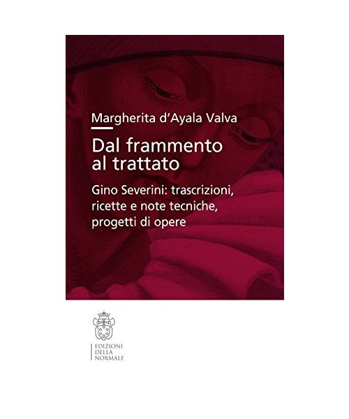Dal frammento al trattato. Gino Severini: trascrizioni, ricette e note tecniche, progetti di opere