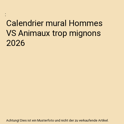 Calendrier mural Hommes VS Animaux trop mignons 2026
