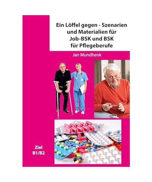 Ein Löffel gegen - Szenarien und Materialien für Job-BSK und BSK für Pflegeberufe