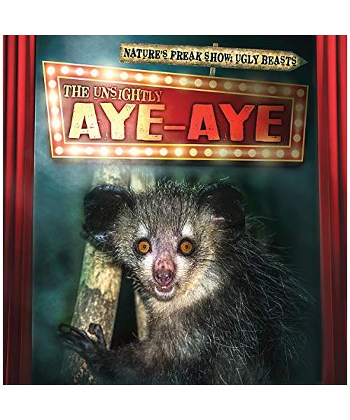The Unsightly Aye-Aye (Nature's Freak Show: Ugly Beasts)