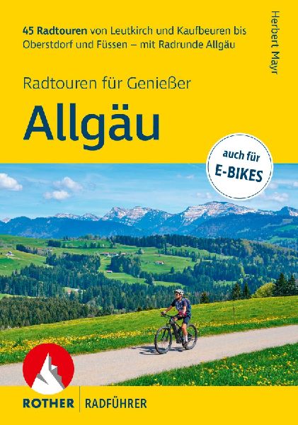 ROTHER Radführer Allgäu - Radtouren für Genießer. 45 Radtouren von Leutkirch und Kaufbeuren bis Oberstdorf und Füssen - mit Radrunde Allgäu