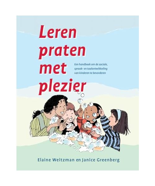Leren praten met plezier: een handboek om de sociale-, spraak- en taalontwikkeling van kinderen te bevorderen