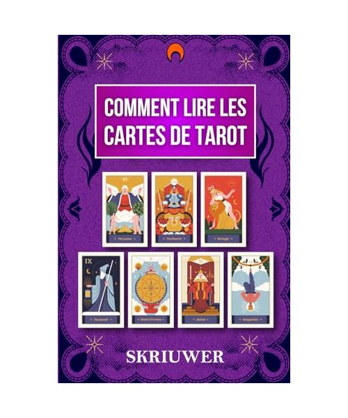 Comment lire les Cartes de Tarot: Un guide complet