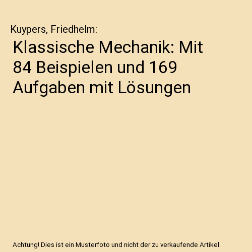 Klassische Mechanik: Mit 84 Beispielen und 169 Aufgaben mit Lösungen