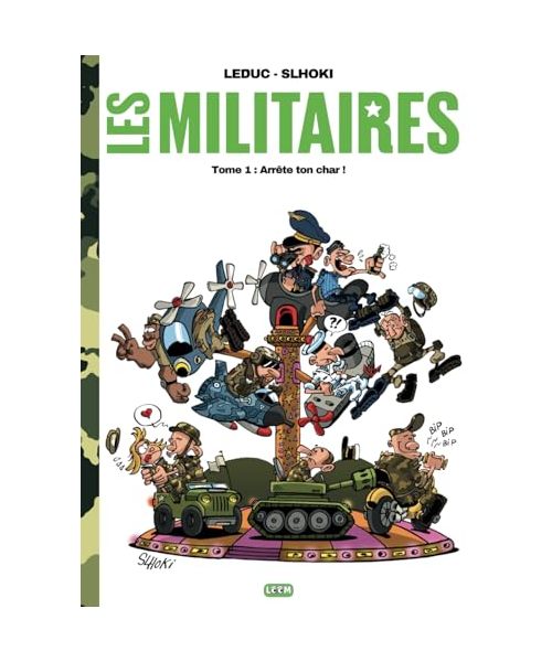 Les militaires: Tome 1 : Arrête ton char !