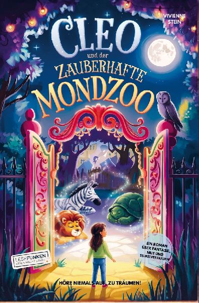 Cleo und der zauberhafte Mondzoo: Höre niemals auf, zu träumen!