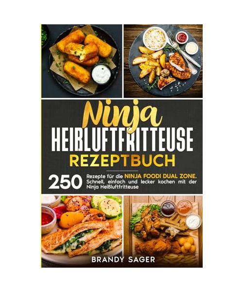 Ninja Heißluftfritteuse Rezeptbuch: 250 Rezepte für die Ninja Foodi Dual Zone. Schnell, einfach und lecker kochen mit der Ninja Heißluftfritteuse.