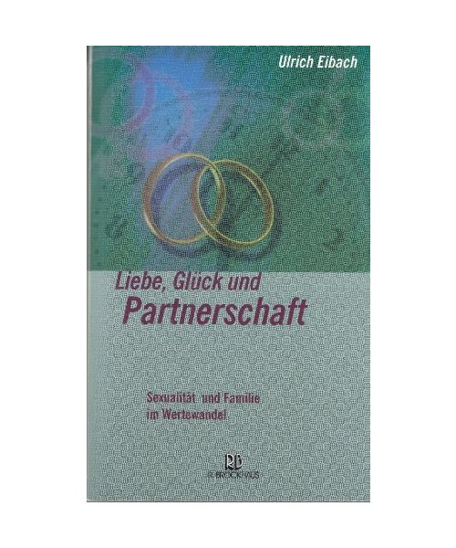Liebe, Glück und Partnerschaft: Sexualität und Familie im Wertewandel (ABCteam-Paperback - R. Brockhaus)