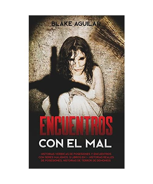 Encuentros con el mal: Historias Verídicas de Posesiones y Encuentros con Seres Malignos. 2 Libros en 1 - Historias Reales de Posesiones, His