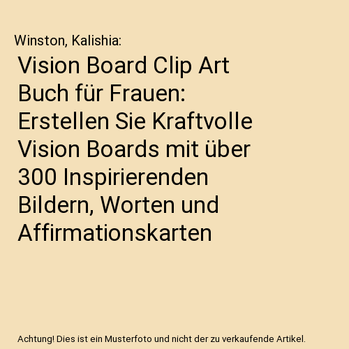 Vision Board Clip Art Buch für Frauen: Erstellen Sie Kraftvolle Vision Boards mit über 300 Inspirierenden Bildern, Worten und Affirmationskarten
