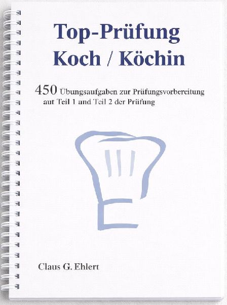 Top Prüfung Koch / Köchin - 450 Übungsaufgaben für die Abschlussprüfung