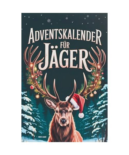Adventskalender für Jäger: 24-mal Waidmannsheil bis Heiligabend | Jagen, Lachen & Rätseln im Advent – ein originelles Jagd Geschenk für Männer