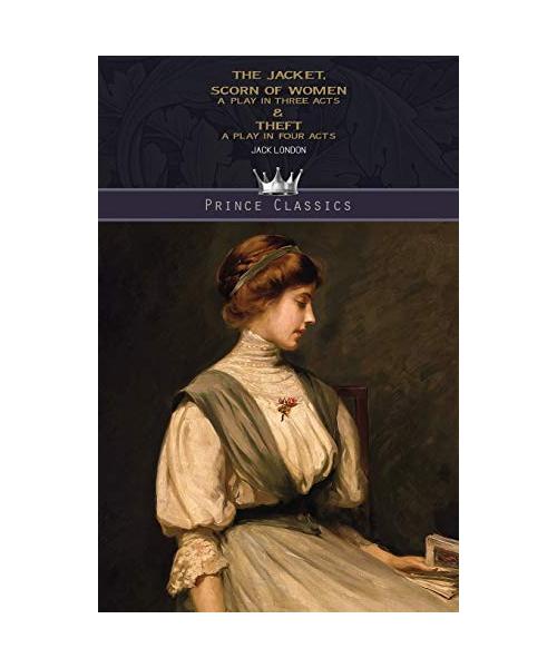 The Jacket, Scorn of Women: A Play In Three Acts & Theft: A Play In Four Acts