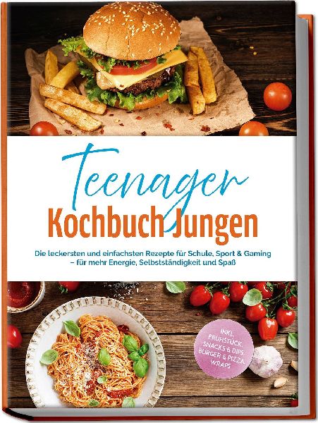 Teenager Kochbuch Jungen: Die leckersten und einfachsten Rezepte für Schule, Sport & Gaming - für mehr Energie, Selbstständigkeit und Spaß - inkl. Frühstück, Snacks & Dips, Burger & Pizza, Wraps