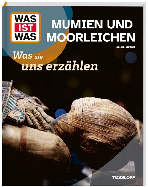 WAS IST WAS Mumien und Moorleichen. Was sie uns erzählen