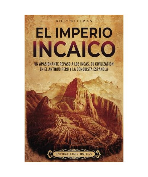 El Imperio incaico: Un apasionante repaso a los incas, su civilización en el antiguo Perú y la conquista española (Mesoamérica)