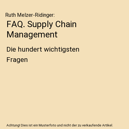 FAQ. Supply Chain Management: Die hundert wichtigsten Fragen
