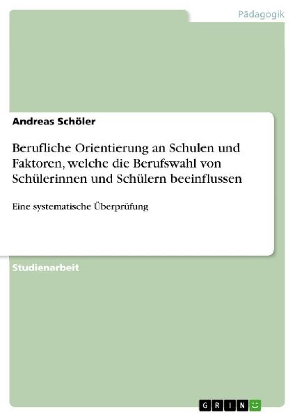 Berufliche Orientierung an Schulen und Faktoren, welche die Berufswahl von Schülerinnen und Schülern beeinflussen