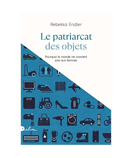 Le patriarcat des objets: Pourquoi le monde ne convient pas aux femmes