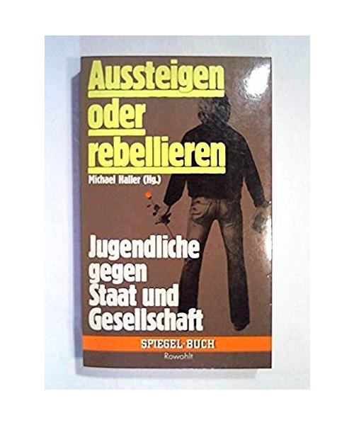 Aussteigen oder rebellieren: Jugendliche gegen Staat und Gesellschaft